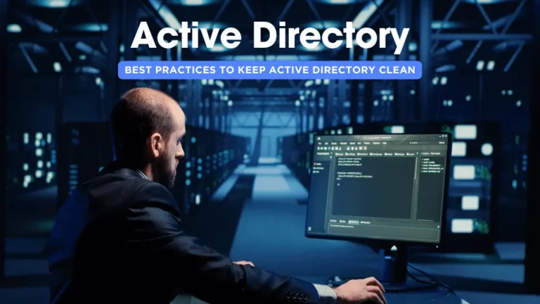 How to Clean Up Your Active Directory? 6 Best Practices to Keep Active Directory Clean