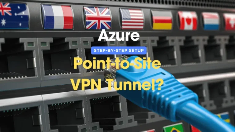 How to Set Up an Azure Point-to-Site VPN Tunnel? Step-by-Step Setup
